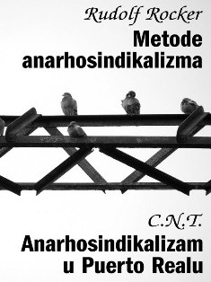 Rudolf Rocker: Metode anarhosindikalizma / CNT: Anarhosindikalizam u Puerto Realu